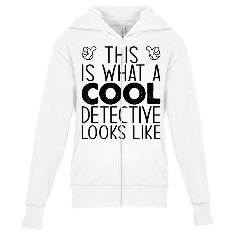 This Is What A Cool Detective Looks Like T Shirt Youth Zipper Hoodie by shanesxk | Artistshot