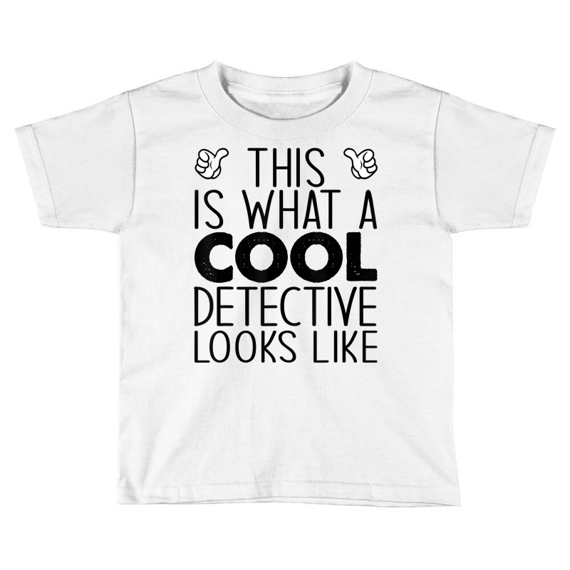 This Is What A Cool Detective Looks Like T Shirt Toddler T-shirt by shanesxk | Artistshot