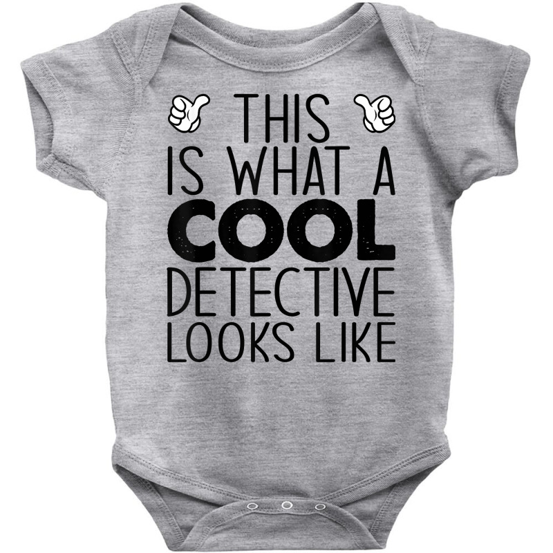 This Is What A Cool Detective Looks Like T Shirt Baby Bodysuit by shanesxk | Artistshot