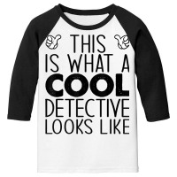 This Is What A Cool Detective Looks Like T Shirt Youth 3/4 Sleeve | Artistshot