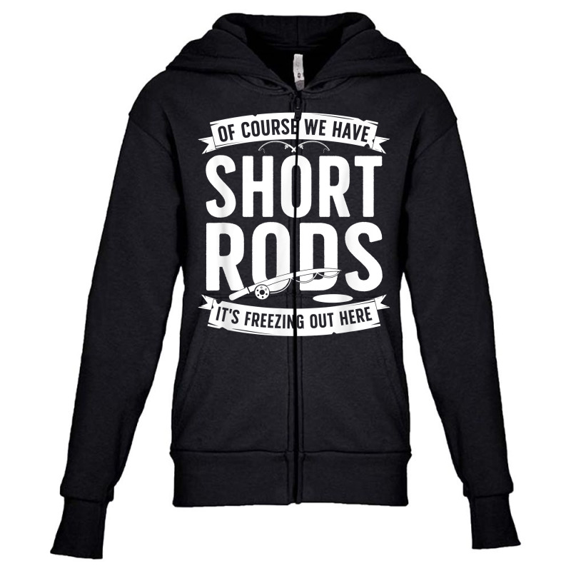 We Have Short Rods Ice Fishing Ice Fisherman Ice Fisher T Shirt Youth Zipper Hoodie | Artistshot