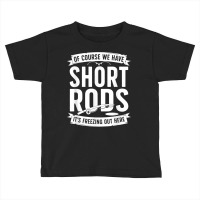 We Have Short Rods Ice Fishing Ice Fisherman Ice Fisher T Shirt Toddler T-shirt | Artistshot