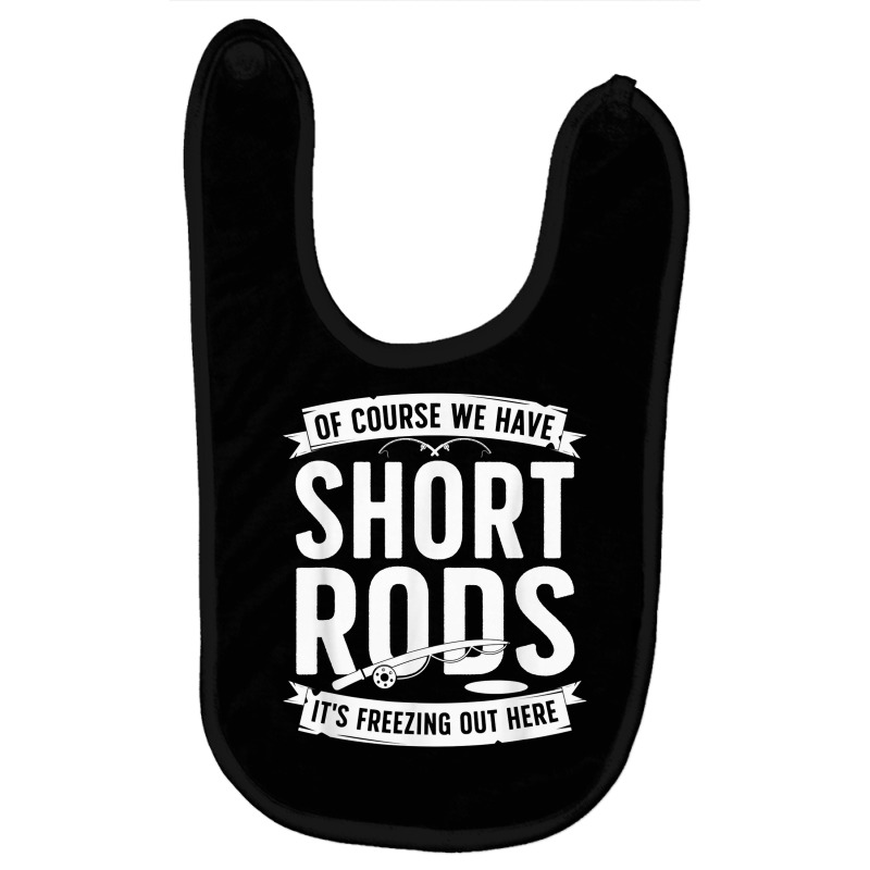 We Have Short Rods Ice Fishing Ice Fisherman Ice Fisher T Shirt Baby Bibs | Artistshot