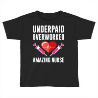 Underpaid Overworked Amazing Nurse Registered Nurse T Shirt Toddler T-shirt | Artistshot