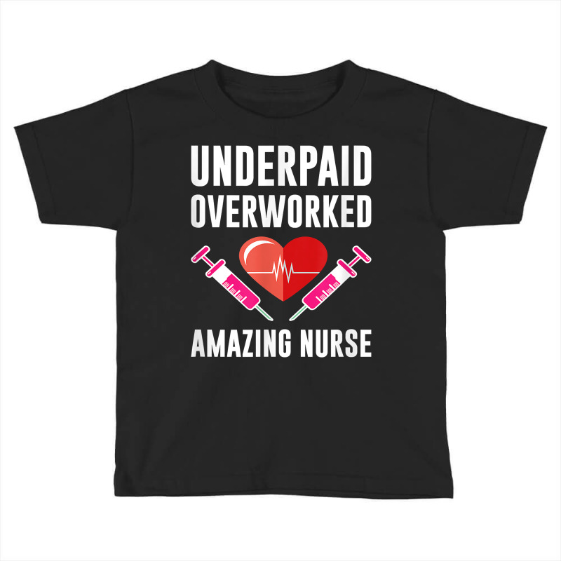 Underpaid Overworked Amazing Nurse Registered Nurse T Shirt Toddler T-shirt | Artistshot