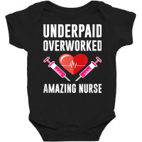 Underpaid Overworked Amazing Nurse Registered Nurse T Shirt Baby Bodysuit | Artistshot