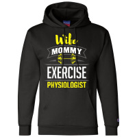 Wife Mommy Exercise Physiologist Physiology Medical Apparel T Shirt Champion Hoodie | Artistshot