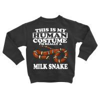 This Is My Human Costume I'm Really A Milk Snake T Shirt Toddler Sweatshirt | Artistshot