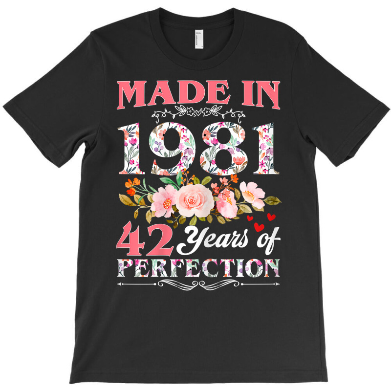 Womens Made In 1981 Floral 42 Year Old 42nd Birthday Gift For Women T T-shirt | Artistshot