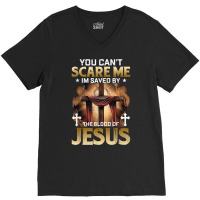 You Can Not Scare Me I Am Saved By The Blood Of Jesus T Shirt V-neck Tee | Artistshot