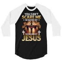 You Can Not Scare Me I Am Saved By The Blood Of Jesus T Shirt 3/4 Sleeve Shirt | Artistshot