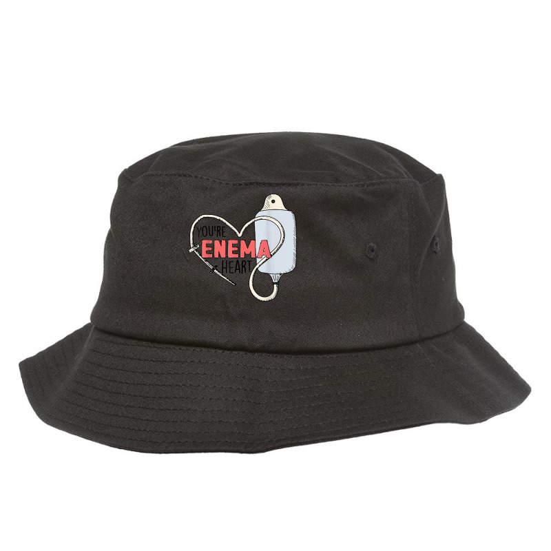 You're Enema Heart Funny Icu Rn Nurse Happy Valentines Day T Shirt Bucket Hat by shanesxk | Artistshot