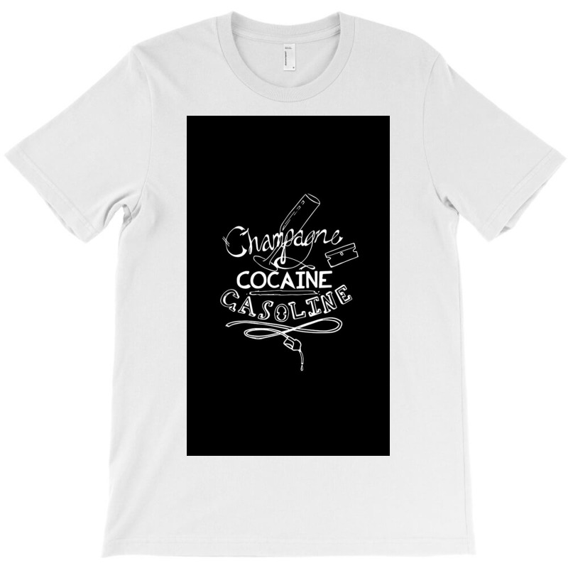 Champagne, Cocaine, Gasoline T-shirt | Artistshot