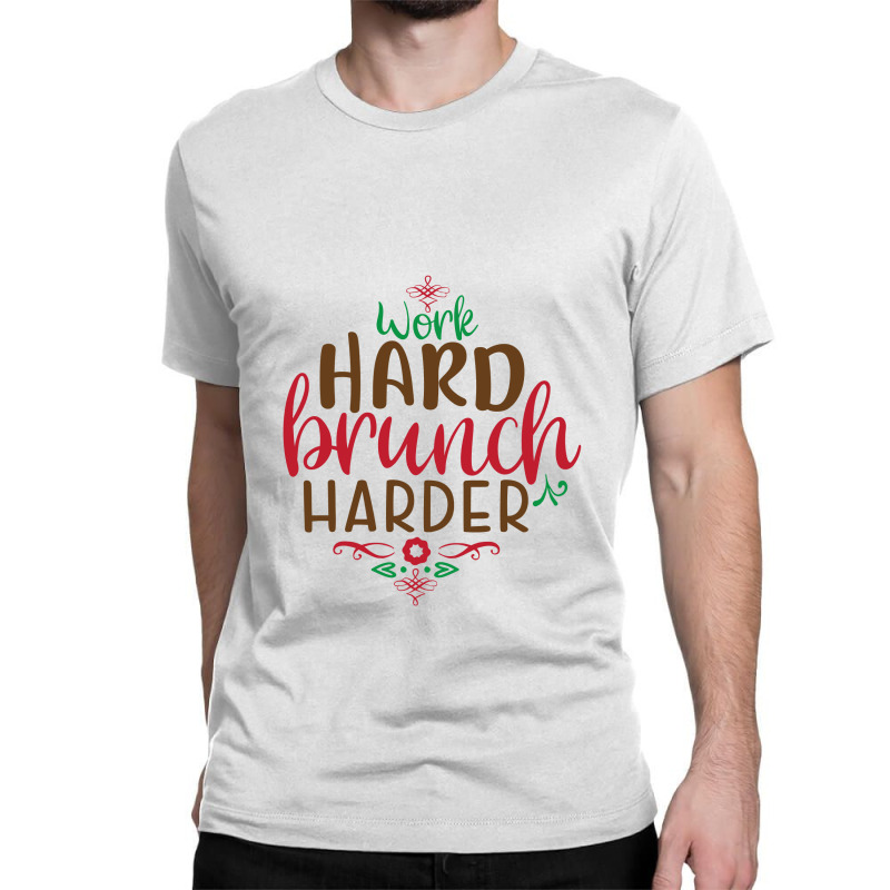 Christmas Work Hard Brunch Harder Classic T-shirt by Perfect Designers | Artistshot