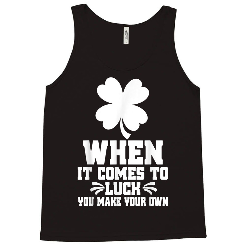 When It Comes To Luck You Make Your Own Graphic Tees T Shirt Tank Top | Artistshot