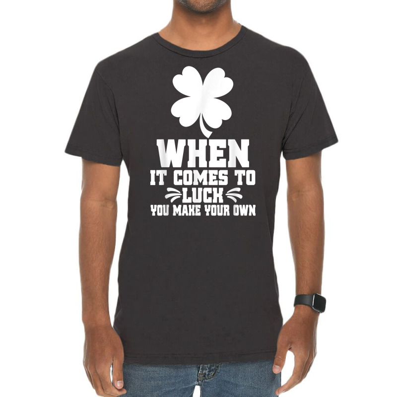 When It Comes To Luck You Make Your Own Graphic Tees T Shirt Vintage T-shirt | Artistshot