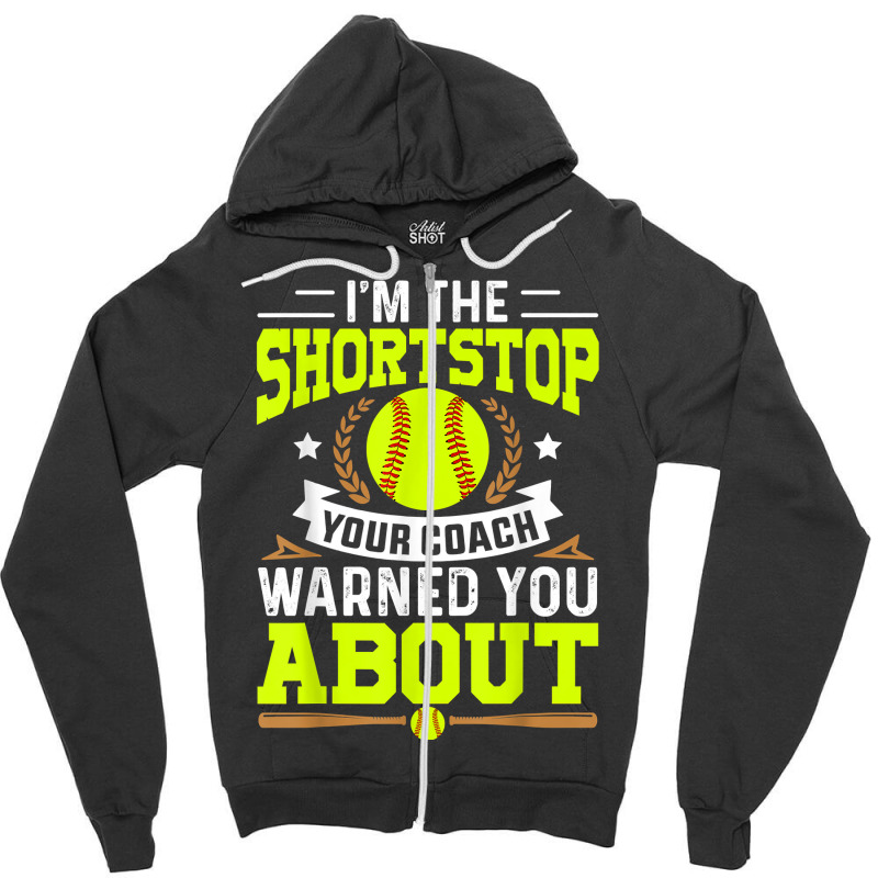 Shortstop Your Coach Warned You About   Softball Shortstop T Shirt Zipper Hoodie | Artistshot