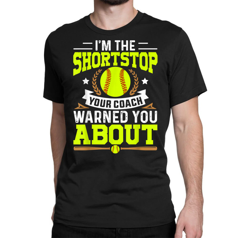 Shortstop Your Coach Warned You About   Softball Shortstop T Shirt Classic T-shirt | Artistshot