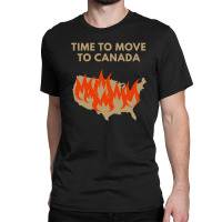 Time To Move To Canada Anti Classic T-shirt | Artistshot