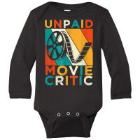 Unpaid Movie Critic Shirt   Film Cinema Motion Picture Fan T Shirt Long Sleeve Baby Bodysuit | Artistshot