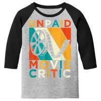 Unpaid Movie Critic Shirt   Film Cinema Motion Picture Fan T Shirt Youth 3/4 Sleeve | Artistshot