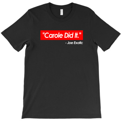 ''carole Baskin Did It.''   Joe Exotic   Funny Tiger King Meme Quote T-shirt Designed By Djauhari.