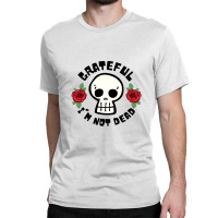 Grateful Im Not Dead 21 Classic T-shirt | Artistshot