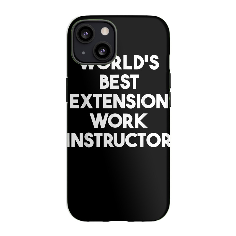 World's Best Extension Work Instructor T Shirt iPhone 13 Case by ald1heberts | Artistshot