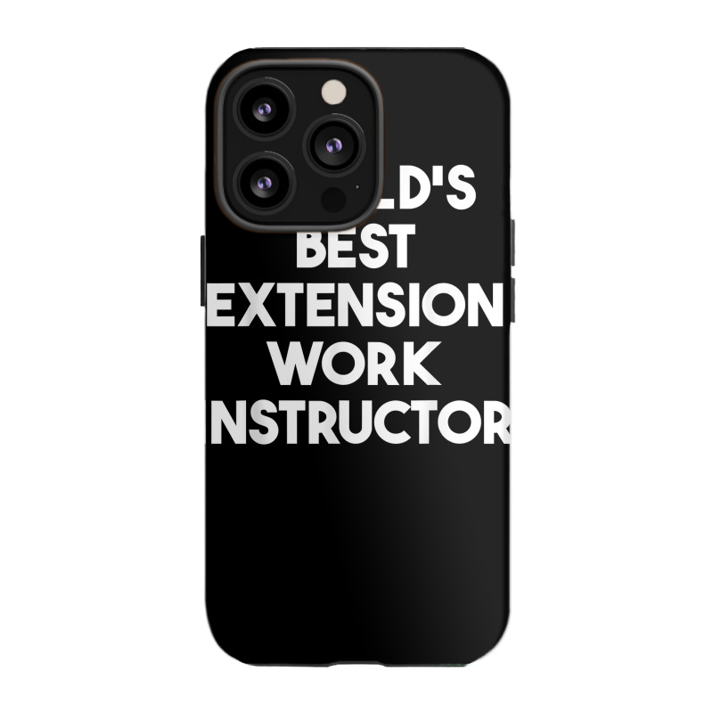 World's Best Extension Work Instructor T Shirt iPhone 13 Pro Case by ald1heberts | Artistshot