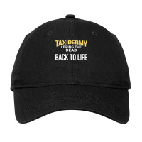 Taxidermy I Bring The Dead Back To Life Taxidermist T Shirt Adjustable Cap | Artistshot