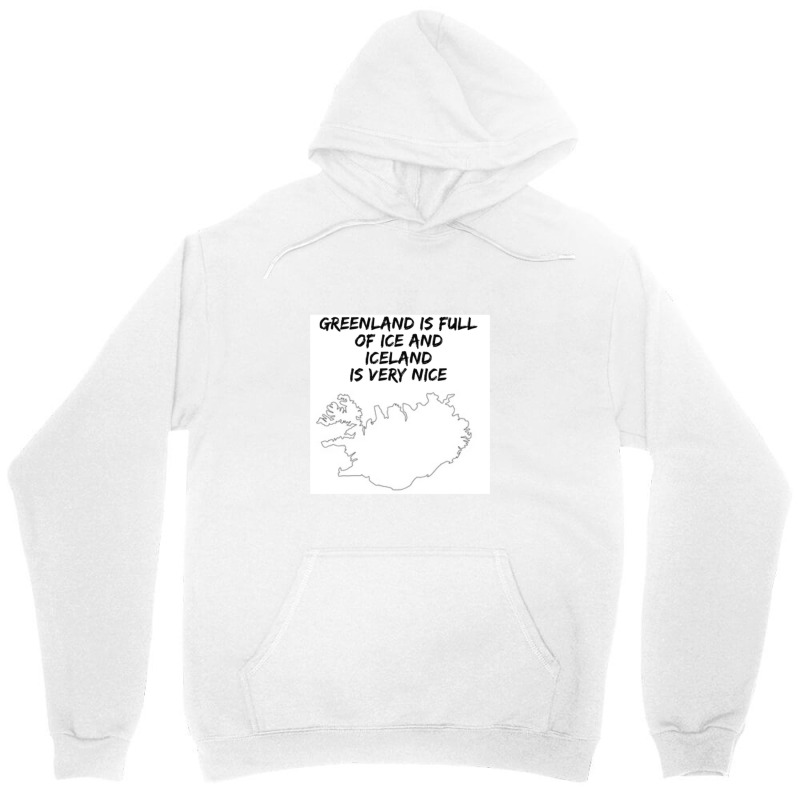 Greenland Is Full Of Ice And Iceland Is Very Nice11 Unisex Hoodie | Artistshot