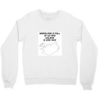 Greenland Is Full Of Ice And Iceland Is Very Nice11 Crewneck Sweatshirt | Artistshot