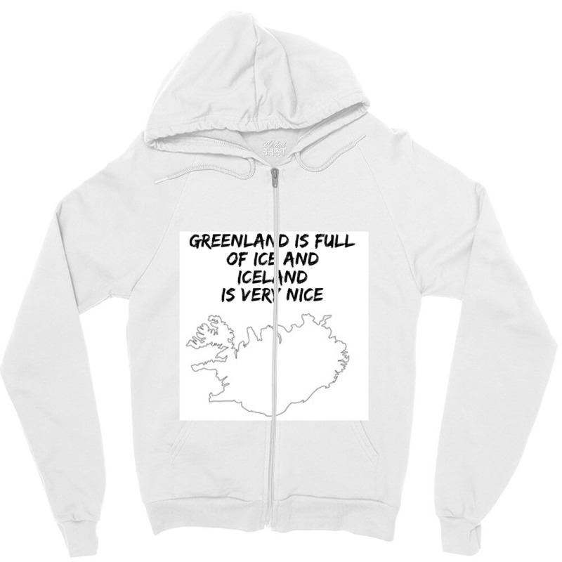 Greenland Is Full Of Ice And Iceland Is Very Nice11 Zipper Hoodie | Artistshot