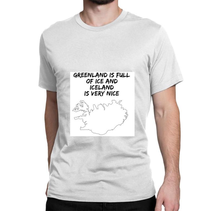 Greenland Is Full Of Ice And Iceland Is Very Nice11 Classic T-shirt | Artistshot