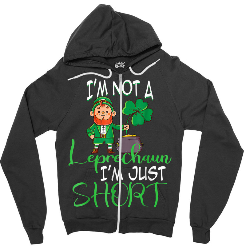 I'm Not A Leprechaun I'm Just Short St Patricks Day Clovers T Shirt Zipper Hoodie | Artistshot