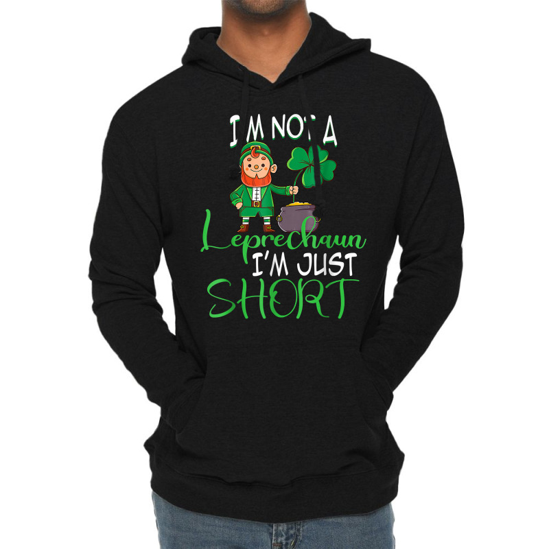 I'm Not A Leprechaun I'm Just Short St Patricks Day Clovers T Shirt Lightweight Hoodie | Artistshot