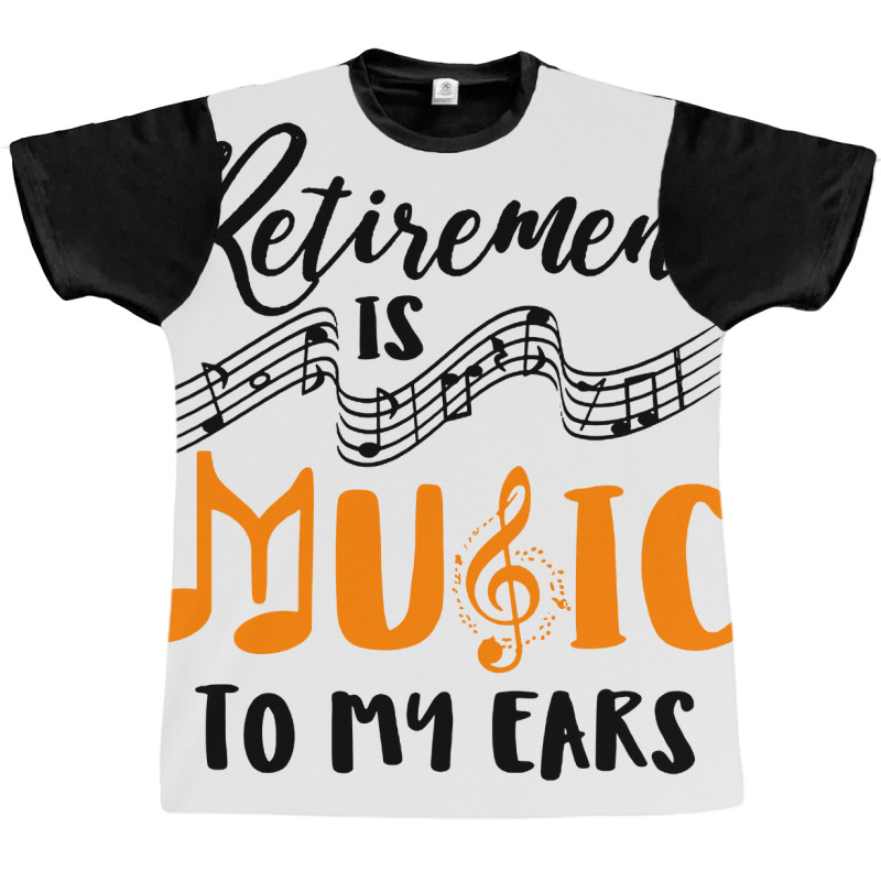 Retirement Is Music To My Ears Graphic T-shirt by Anyaran | Artistshot