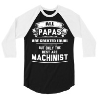 Pnly The Best Papas Are Machinist Machining T Shirt 3/4 Sleeve Shirt | Artistshot