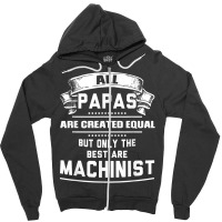 Pnly The Best Papas Are Machinist Machining T Shirt Zipper Hoodie | Artistshot