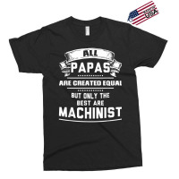 Pnly The Best Papas Are Machinist Machining T Shirt Exclusive T-shirt | Artistshot