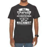 Pnly The Best Papas Are Machinist Machining T Shirt Vintage T-shirt | Artistshot