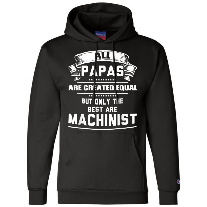 Pnly The Best Papas Are Machinist Machining T Shirt Champion Hoodie | Artistshot