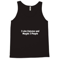 I Like Calculus And Maybe 3 People 1 Tank Top | Artistshot