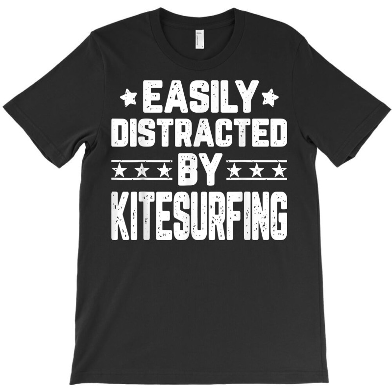 Easily Distracted By Kitesurfing   Kitesurfer Kiteboarding T Shirt T-shirt | Artistshot