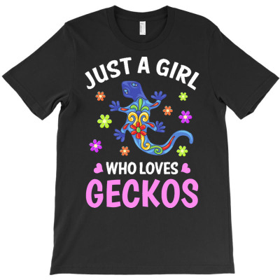 Gecko T  Shirt Just A Girl Who Loves Geckos T  Shirt T-shirt Designed By Mariegusikowski298