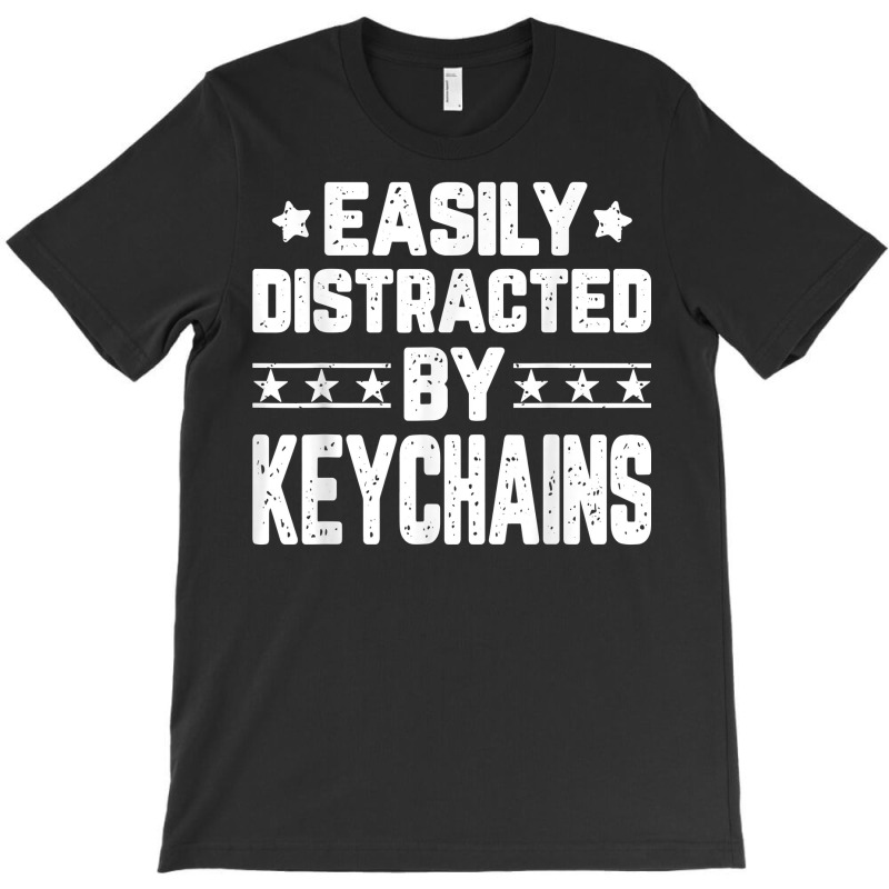 Funny Easily Distracted By Keychains   Keychains Lover T Shirt T-shirt | Artistshot