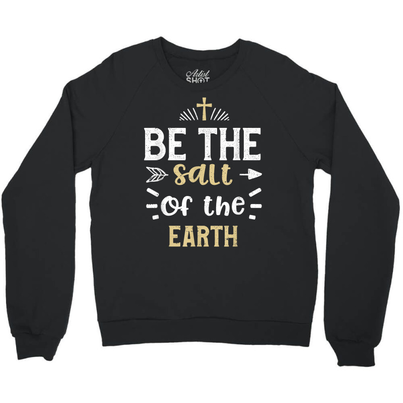 Praying Be The Salt Of The Earth   Jesus Sayings T Shirt Crewneck Sweatshirt | Artistshot