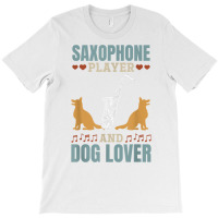 Saxophone Player And Dog Lover Saxophone Player Saxophonist T Shirt T-shirt | Artistshot