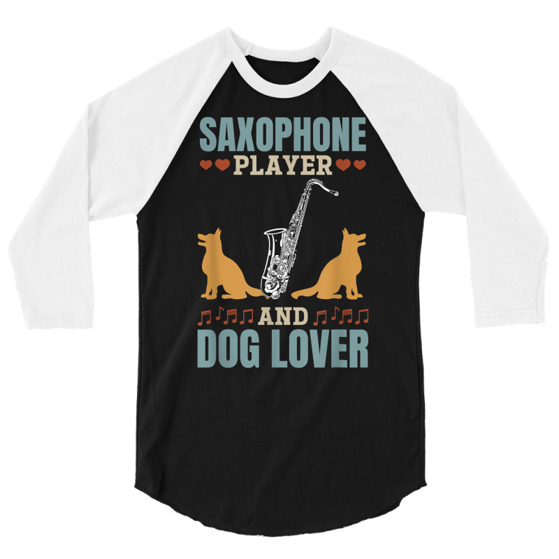 Saxophone Player And Dog Lover Saxophone Player Saxophonist T Shirt 3/4 Sleeve Shirt | Artistshot