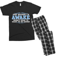 Just Because I'm Awake Doesn't Mean I'm Ready To Do Things Men's T-shirt Pajama Set | Artistshot